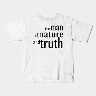 The man of nature and truth Kids T-Shirt